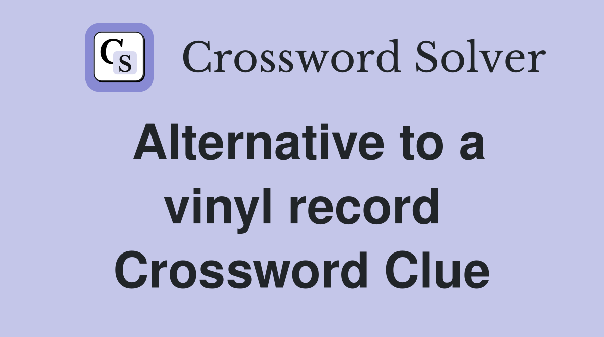 Alternative to a vinyl record Crossword Clue
