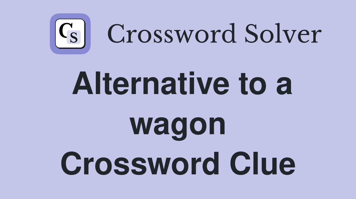 Alternative to a wagon Crossword Clue