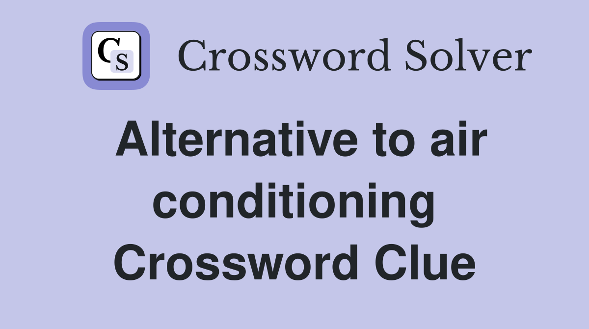 Alternative to air conditioning Crossword Clue