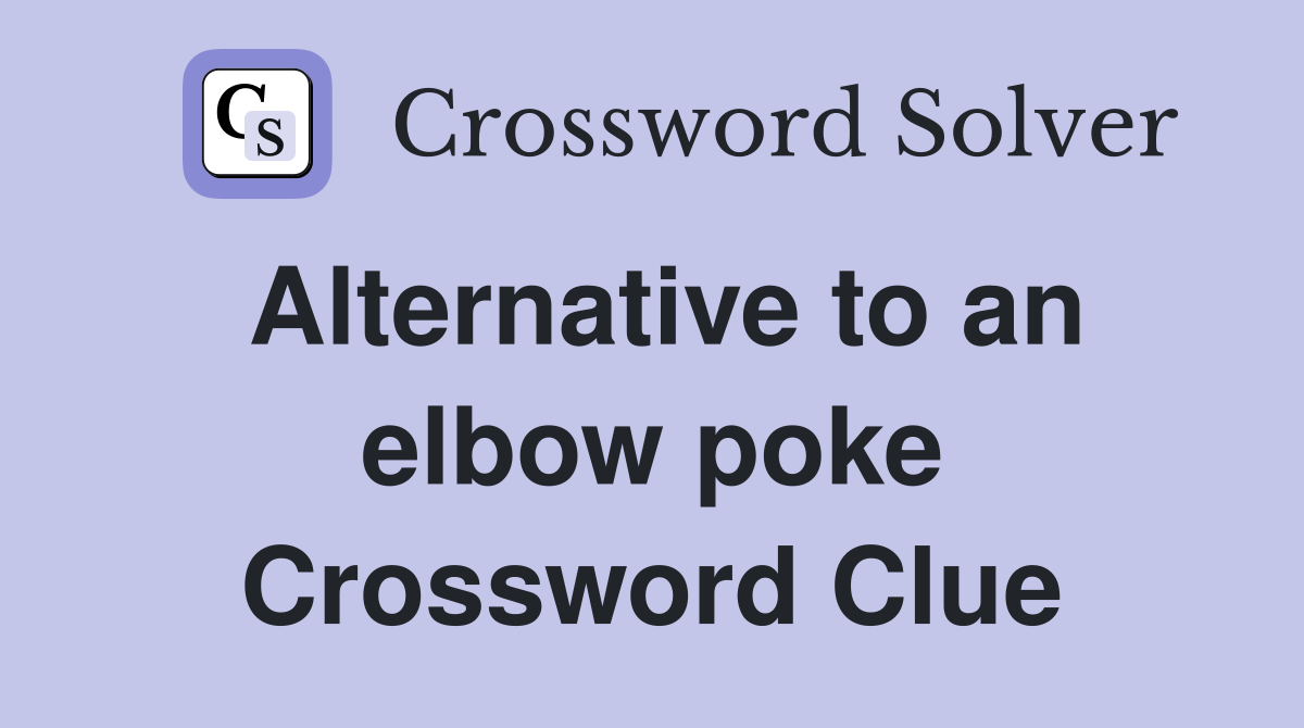Alternative to an elbow poke Crossword Clue