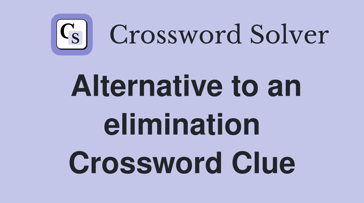 Alternative to an elimination Crossword Clue
