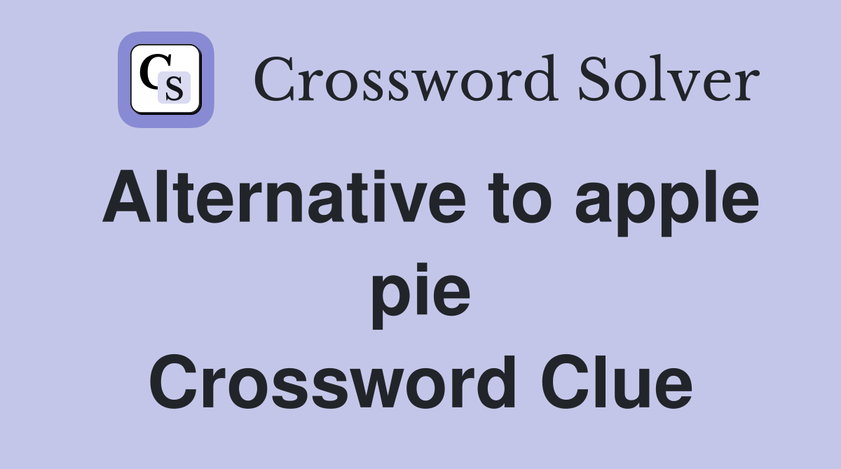 Alternative to apple pie Crossword Clue