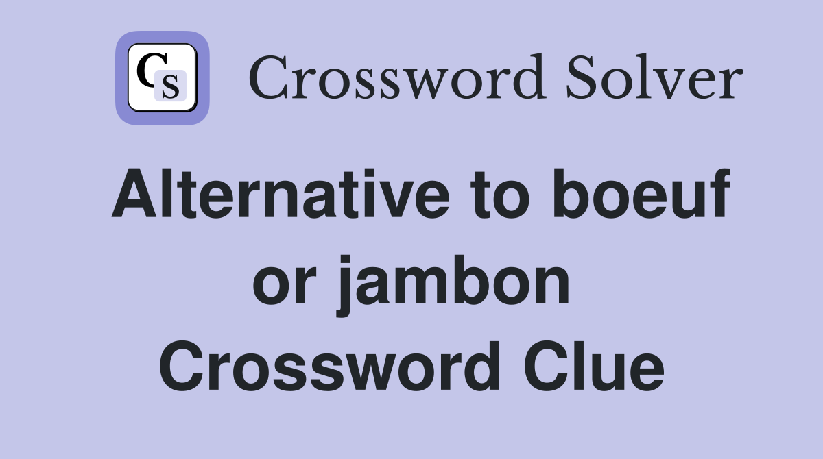 Alternative to boeuf or jambon Crossword Clue