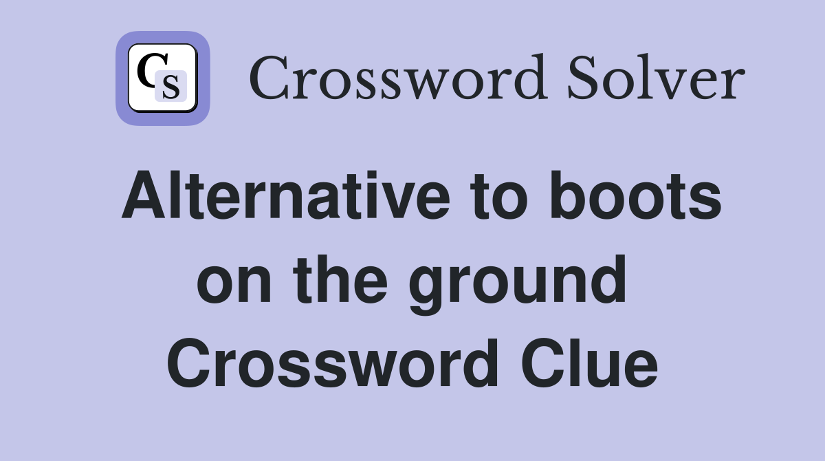 Alternative to boots on the ground Crossword Clue