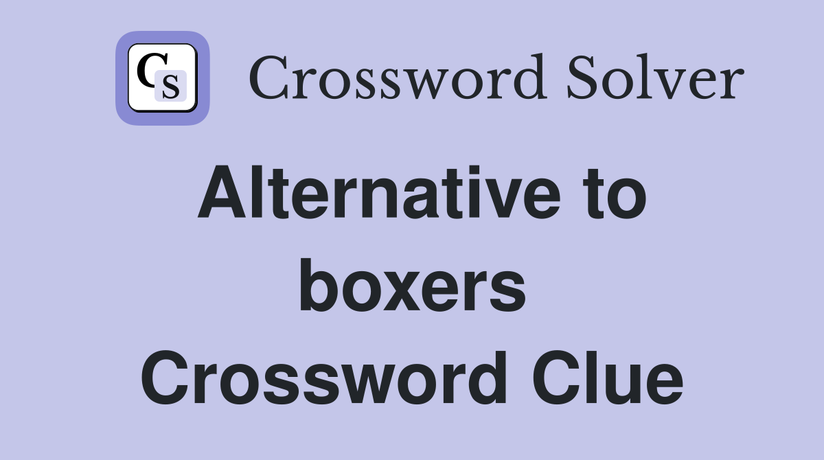 Alternative to boxers Crossword Clue
