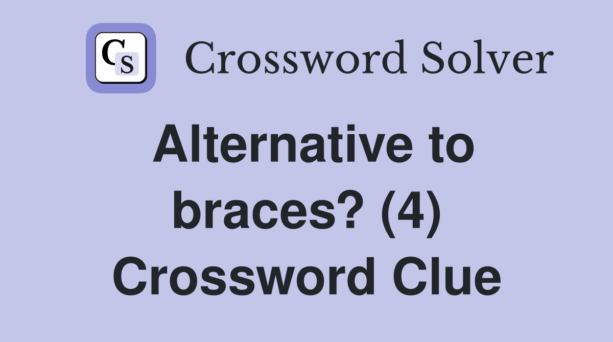 Alternative to braces? (4) Crossword Clue