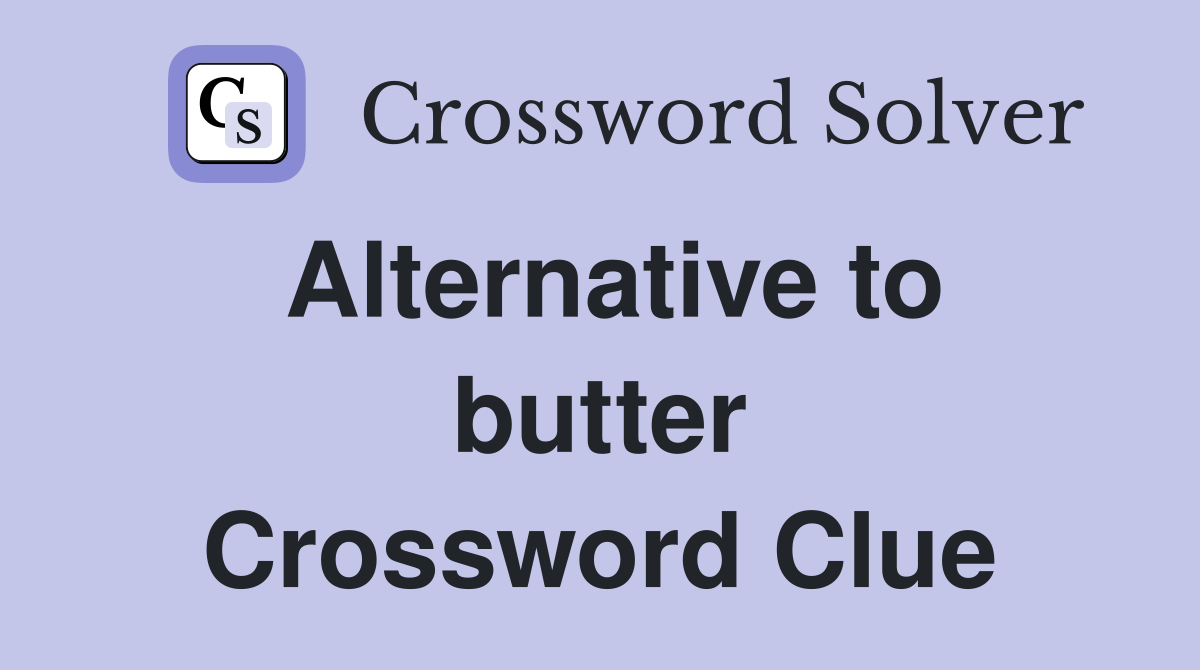 Alternative to butter Crossword Clue