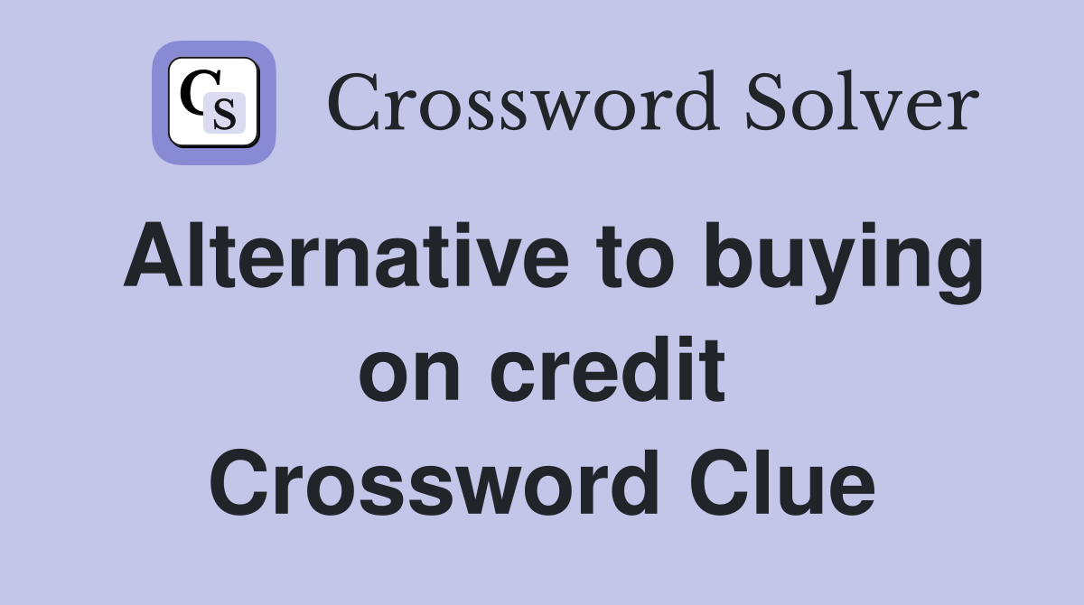 Alternative to buying on credit Crossword Clue