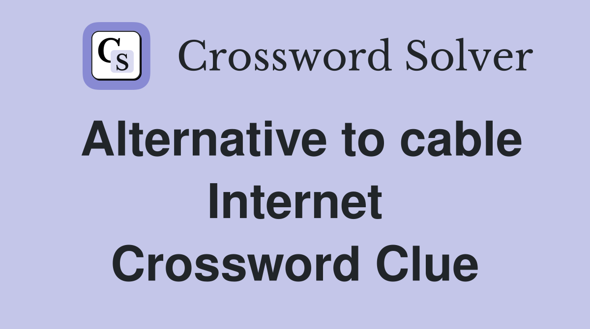 Alternative to cable Internet Crossword Clue