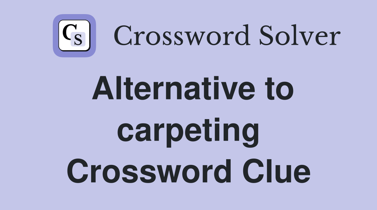 Alternative to carpeting Crossword Clue