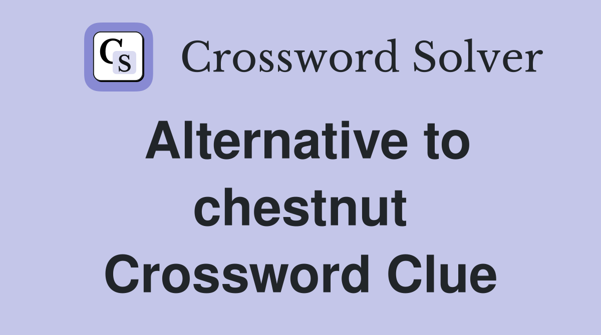 Alternative to chestnut Crossword Clue