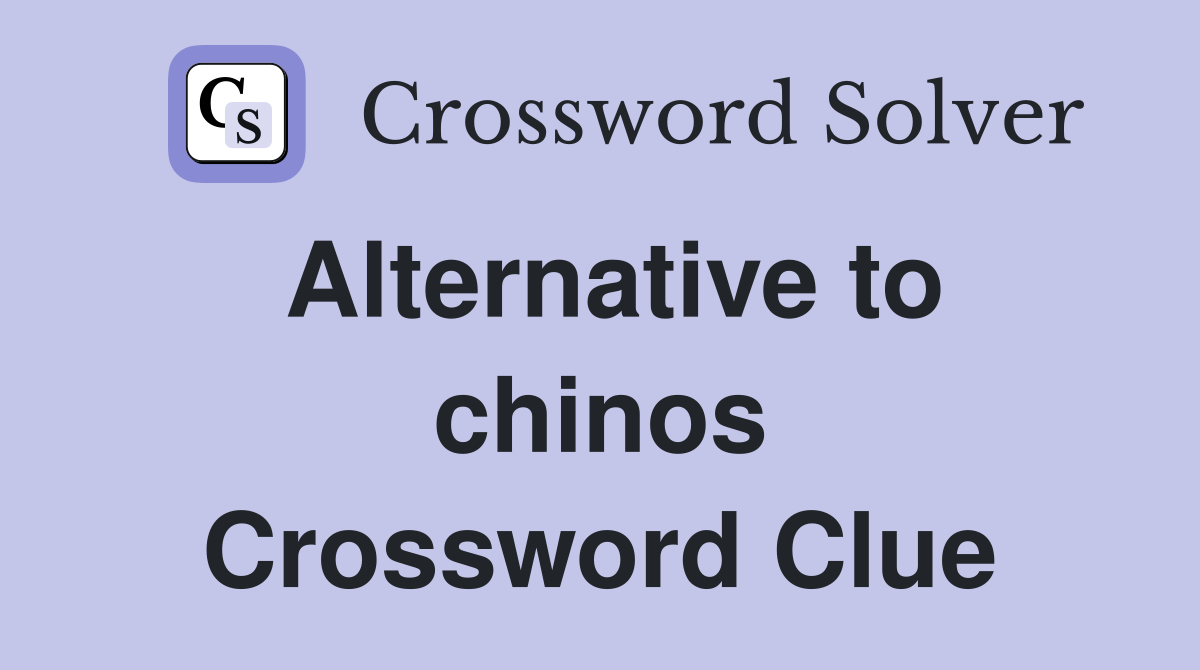 Alternative to chinos Crossword Clue
