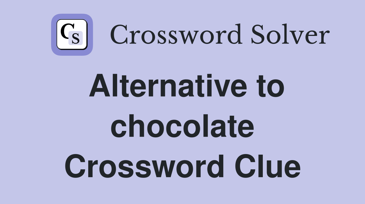Alternative to chocolate Crossword Clue