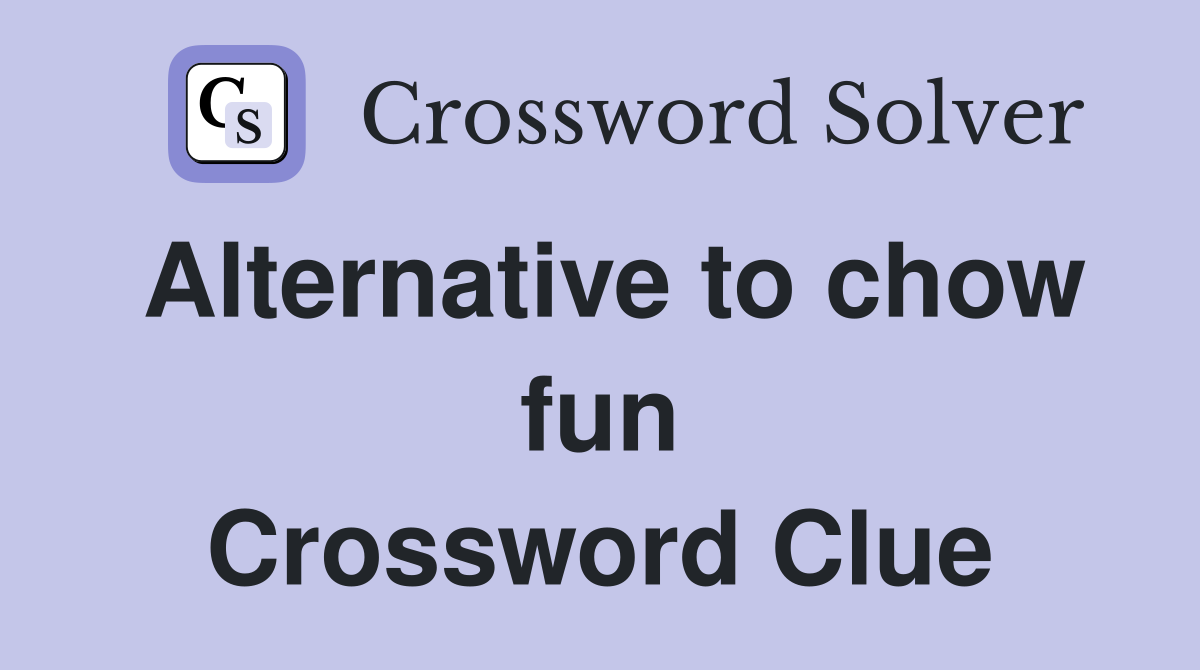Alternative to chow fun Crossword Clue