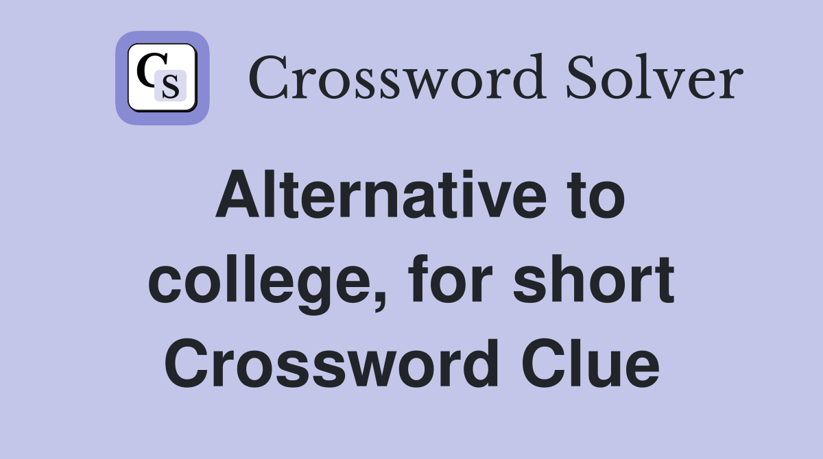 Alternative to college, for short Crossword Clue
