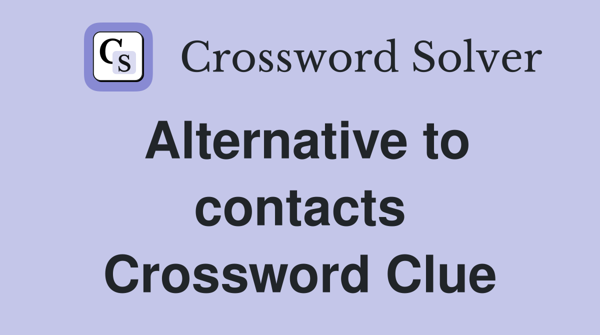 Alternative to contacts Crossword Clue