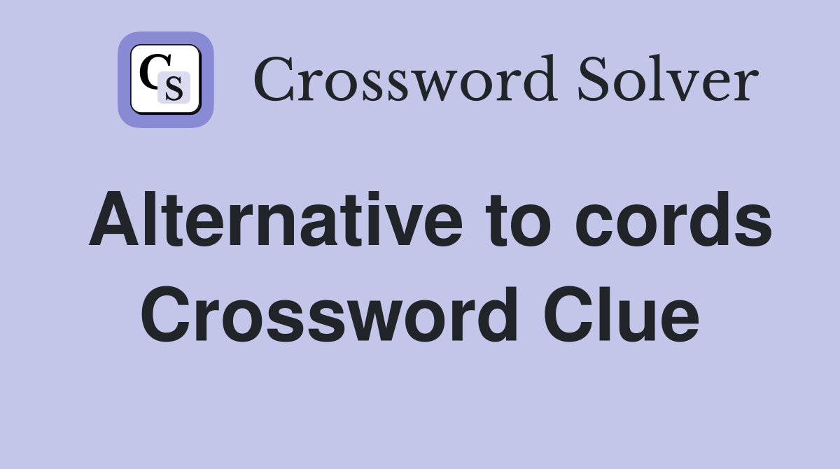 Alternative to cords Crossword Clue