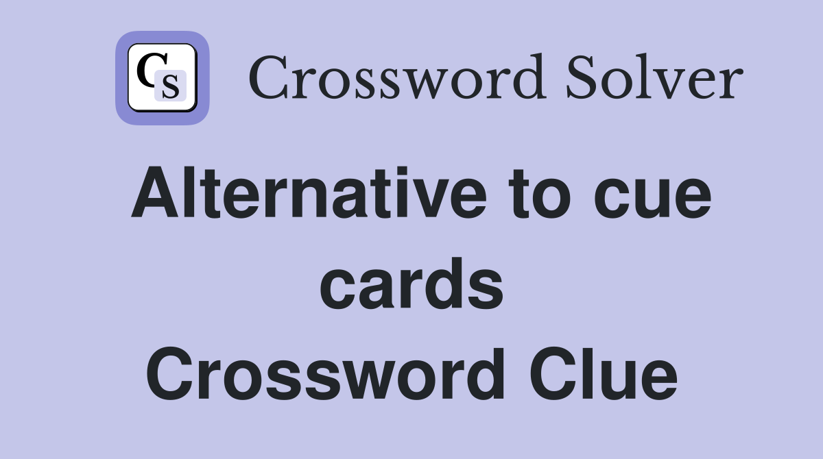 Alternative to cue cards Crossword Clue