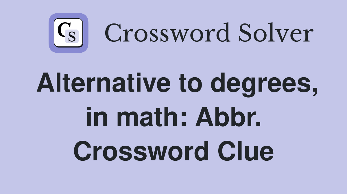 Alternative to degrees, in math: Abbr. Crossword Clue