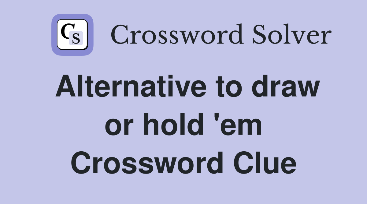 Alternative to draw or hold 'em Crossword Clue