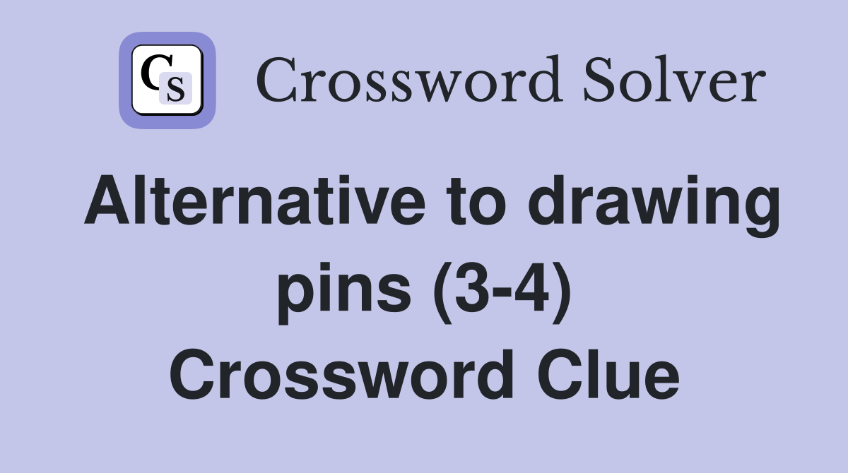 Alternative to drawing pins (3-4) Crossword Clue