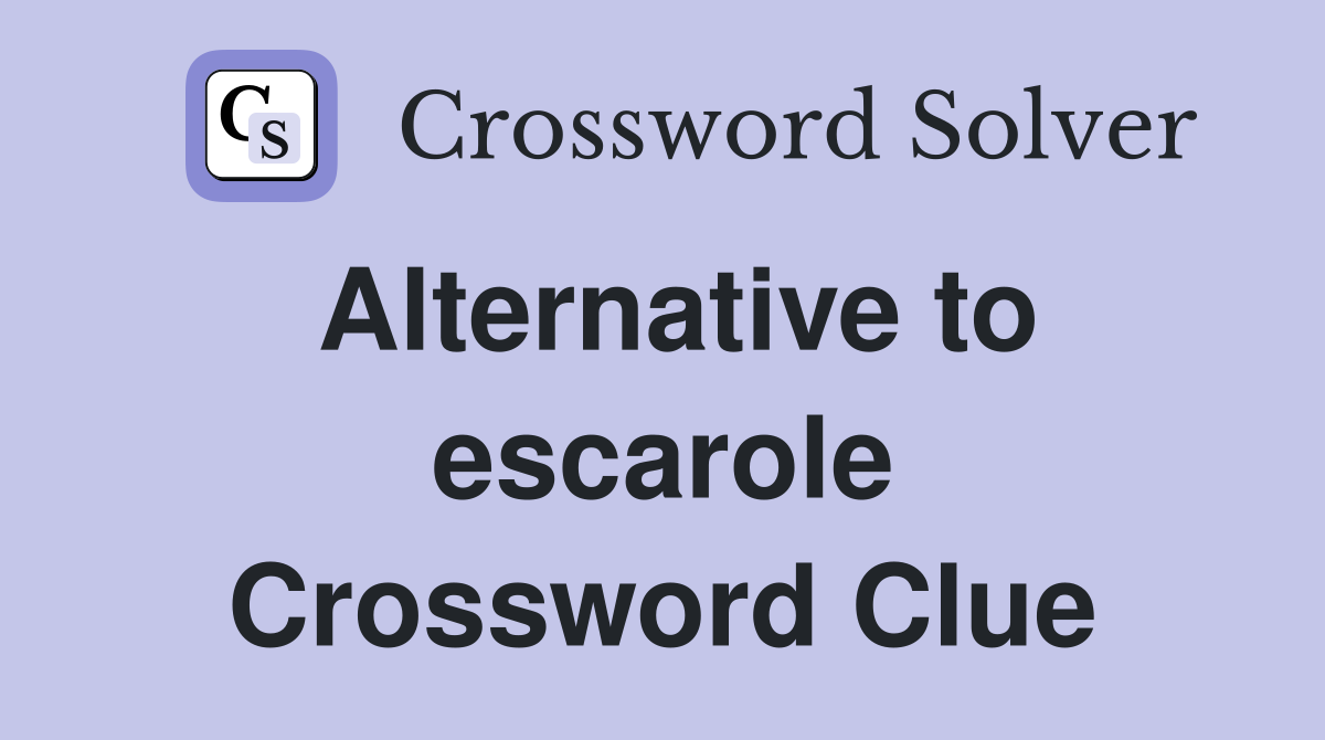 Alternative to escarole Crossword Clue