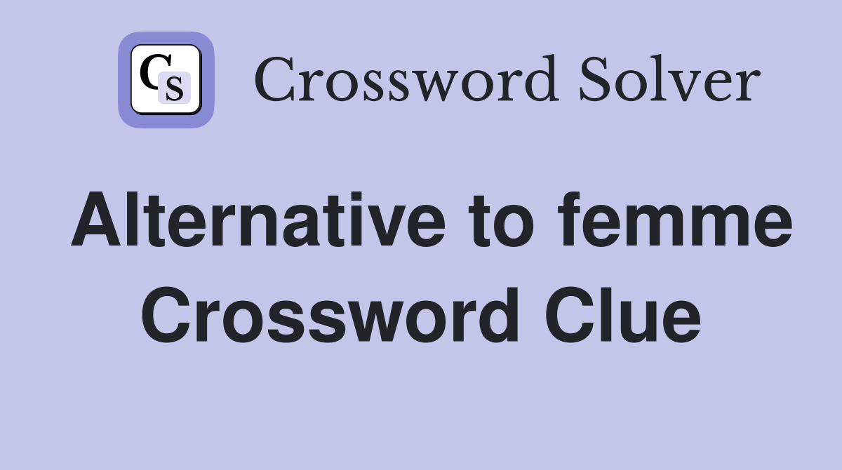 Alternative to femme Crossword Clue