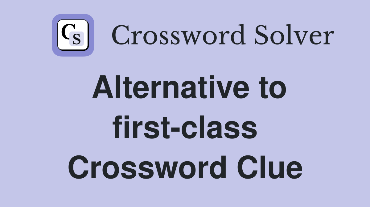 Alternative to first-class Crossword Clue