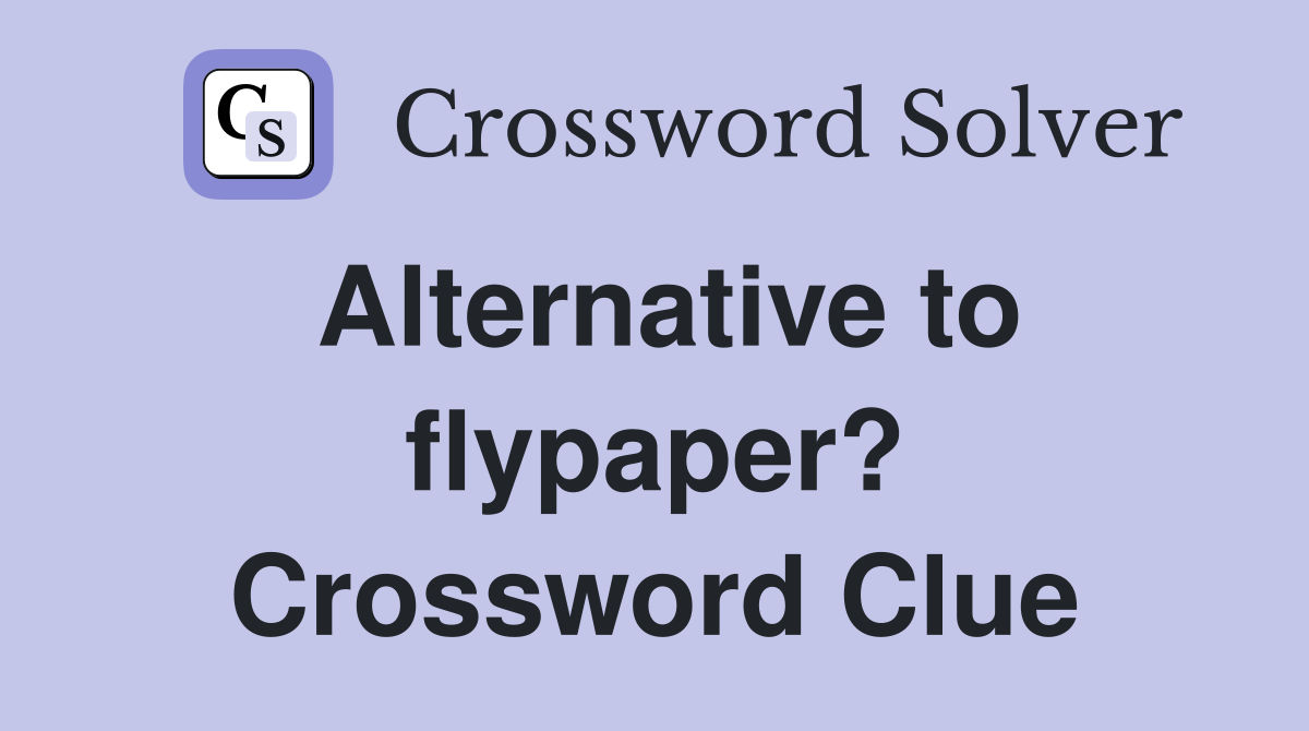 Alternative to flypaper? Crossword Clue