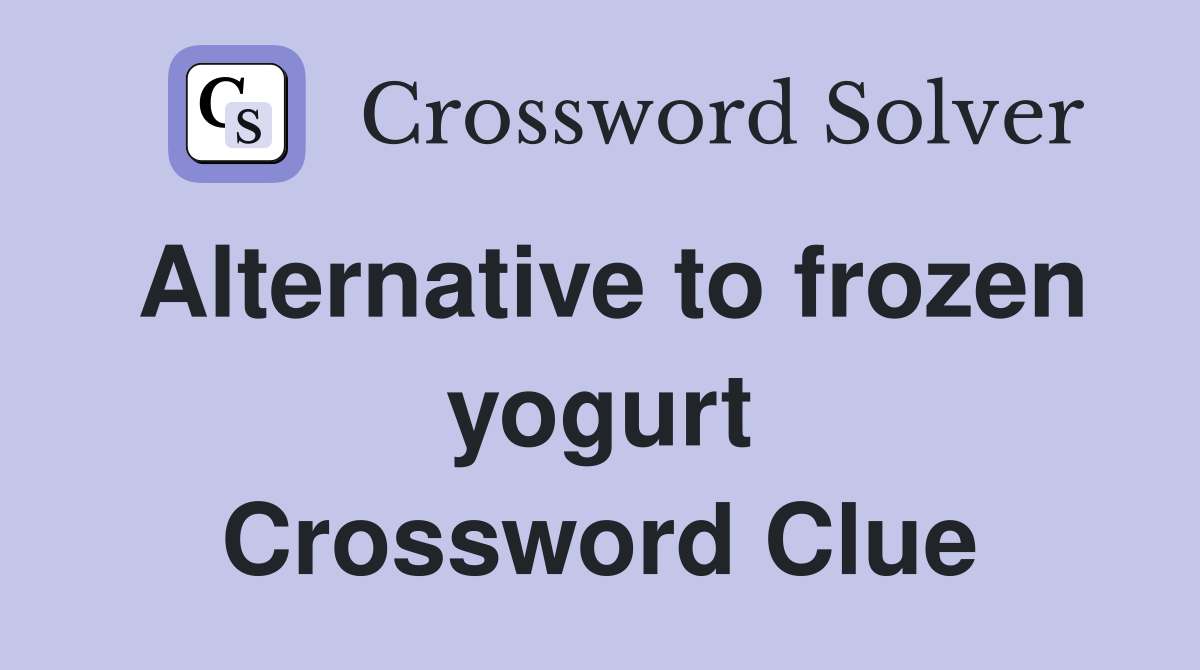 Alternative to frozen yogurt Crossword Clue