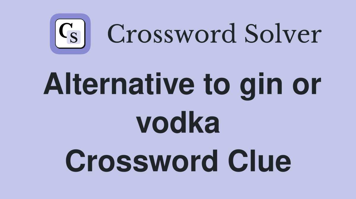 Alternative to gin or vodka Crossword Clue