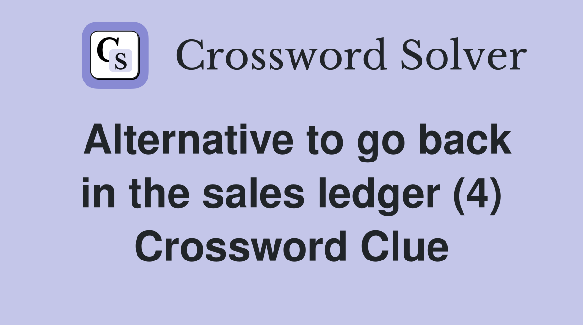 Alternative to go back in the sales ledger (4) Crossword Clue