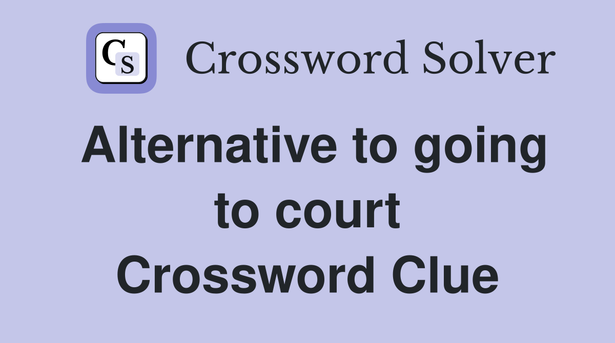 Alternative to going to court Crossword Clue