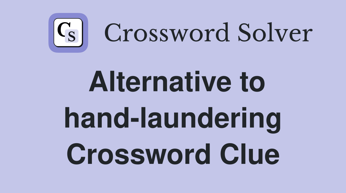 Alternative to hand-laundering Crossword Clue