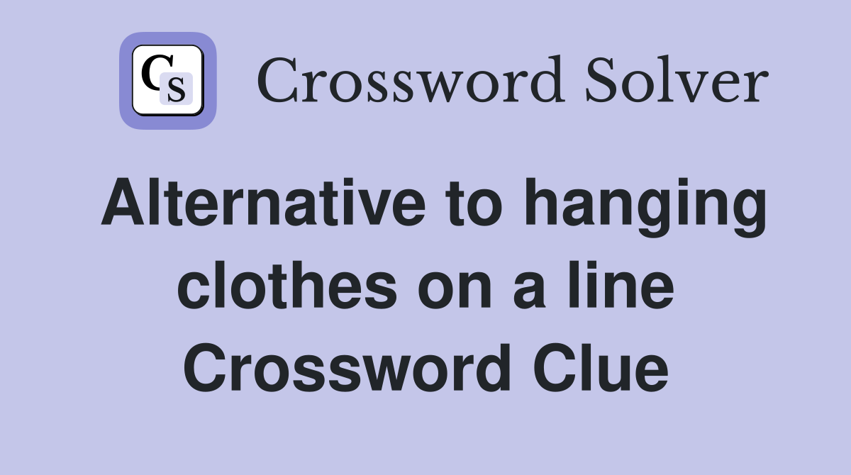 Alternative to hanging clothes on a line Crossword Clue
