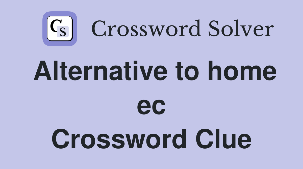 Alternative to home ec Crossword Clue