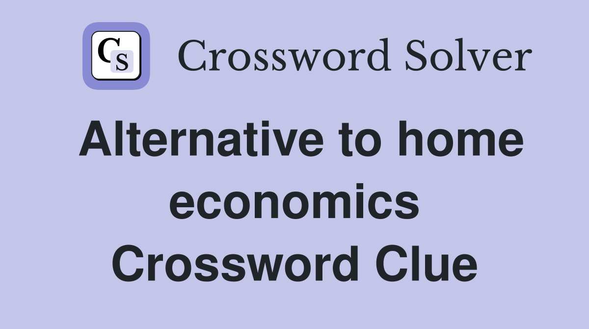 Alternative to home economics Crossword Clue