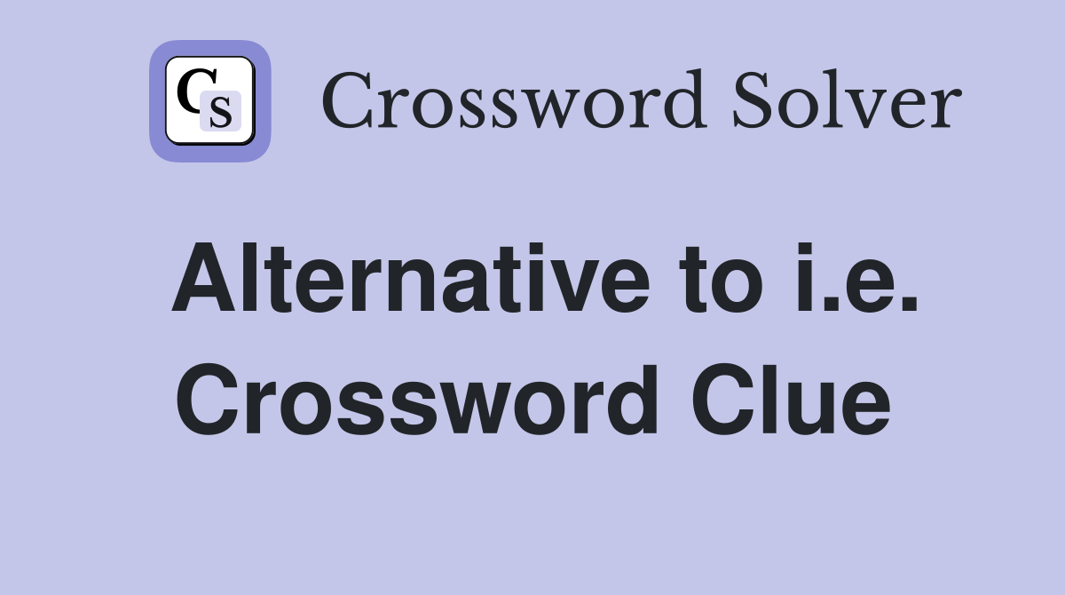 Alternative to i.e. Crossword Clue