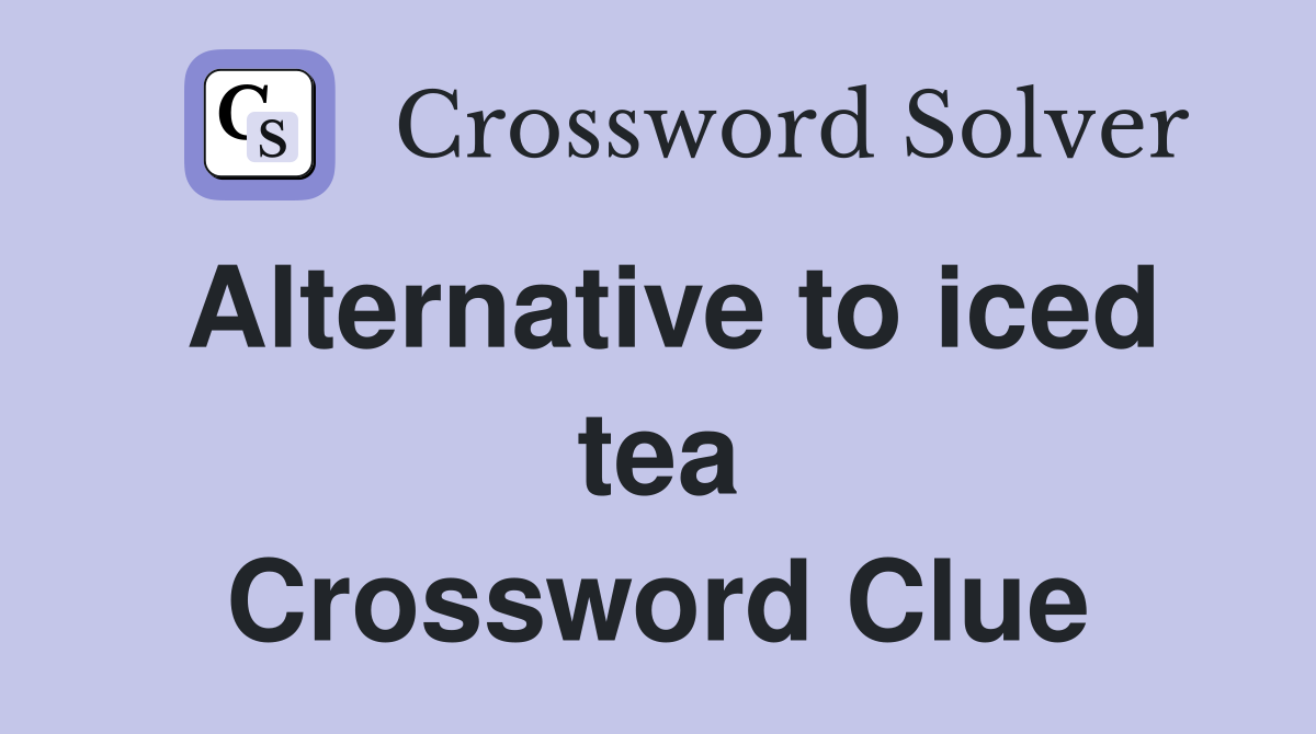 Alternative to iced tea Crossword Clue