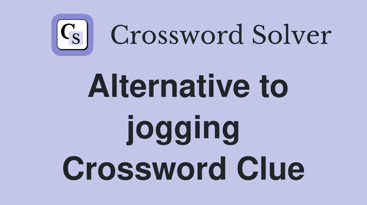 Alternative to jogging Crossword Clue