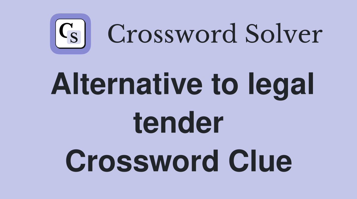Alternative to legal tender Crossword Clue