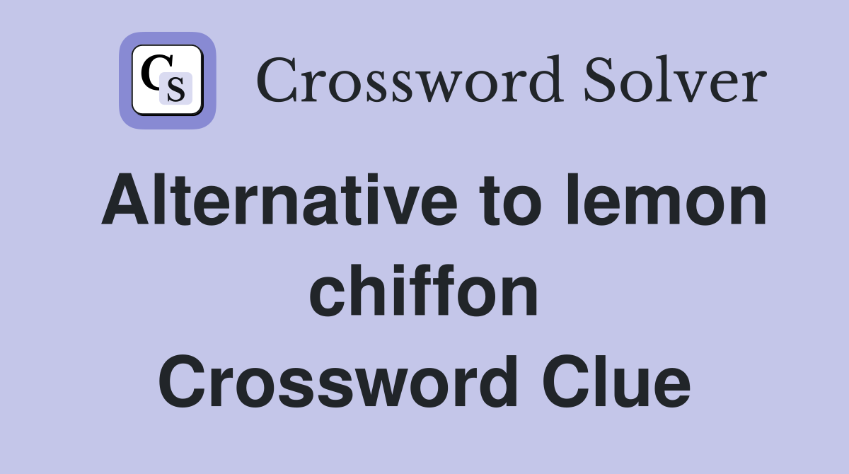 Alternative to lemon chiffon Crossword Clue