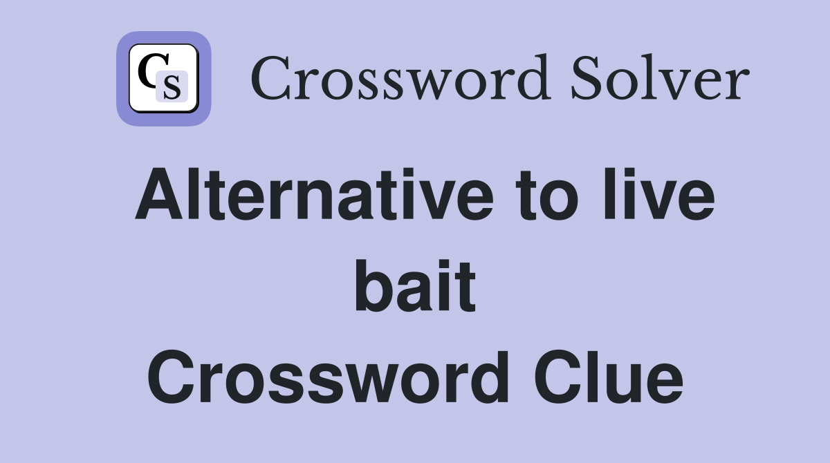 Alternative to live bait Crossword Clue