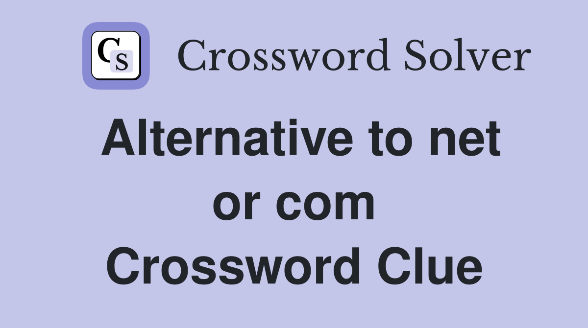 Alternative to net or com Crossword Clue