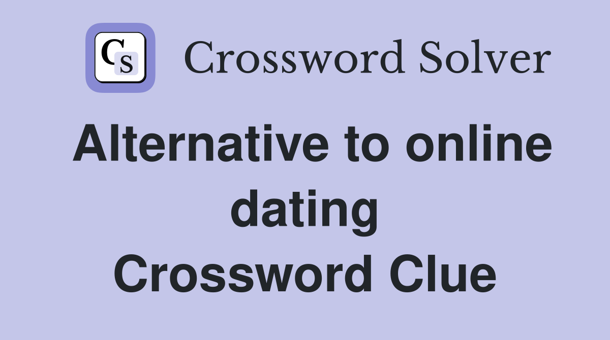Alternative to online dating Crossword Clue