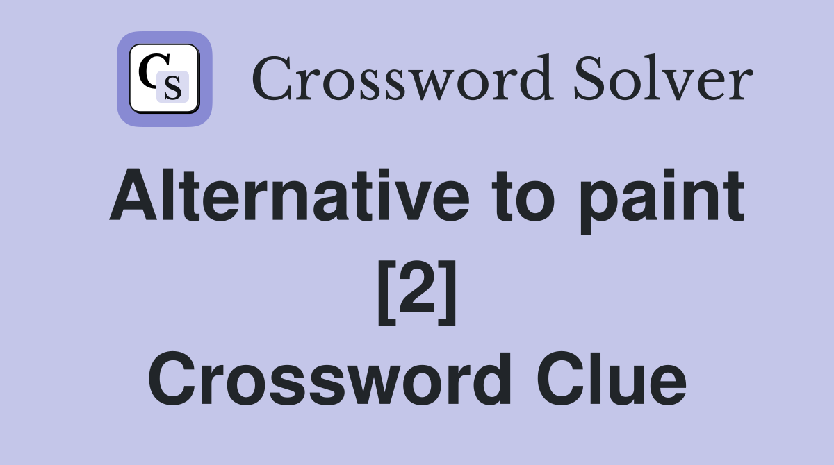 Alternative to paint [2] Crossword Clue