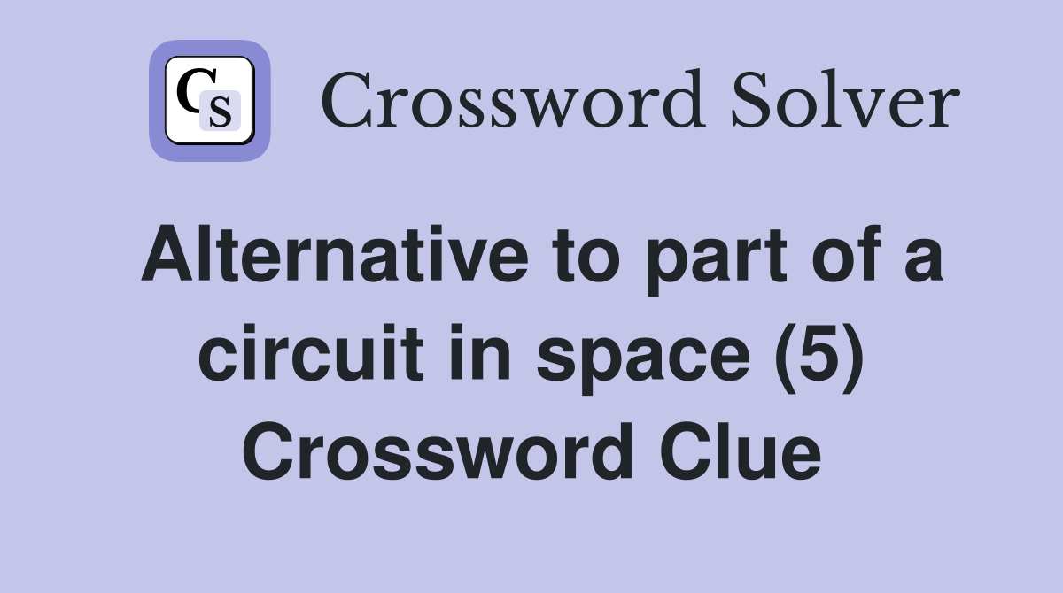 Alternative to part of a circuit in space (5) Crossword Clue