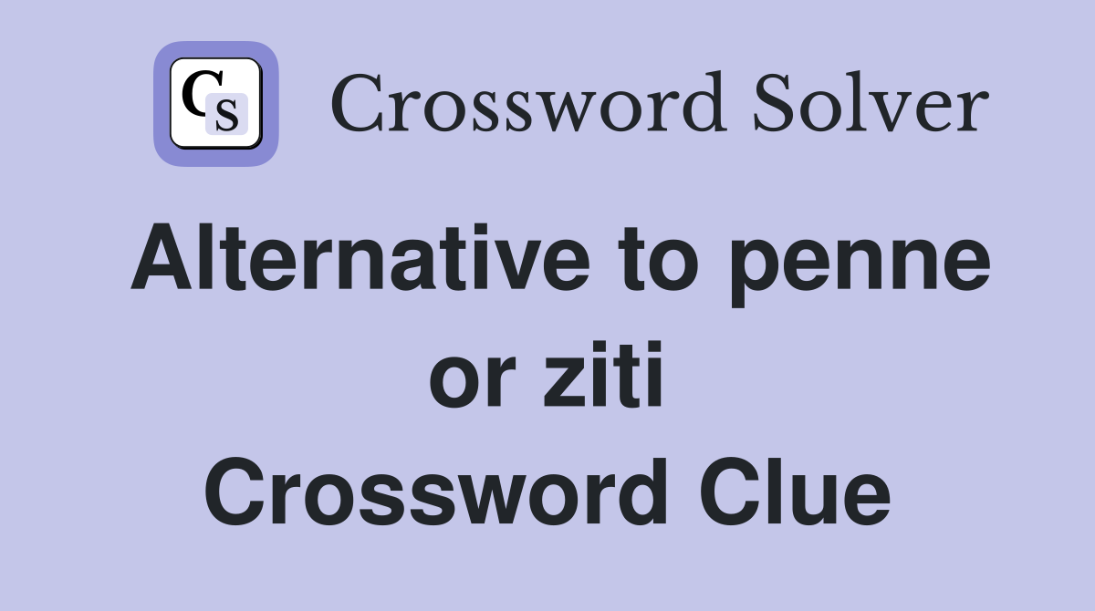 Alternative to penne or ziti Crossword Clue