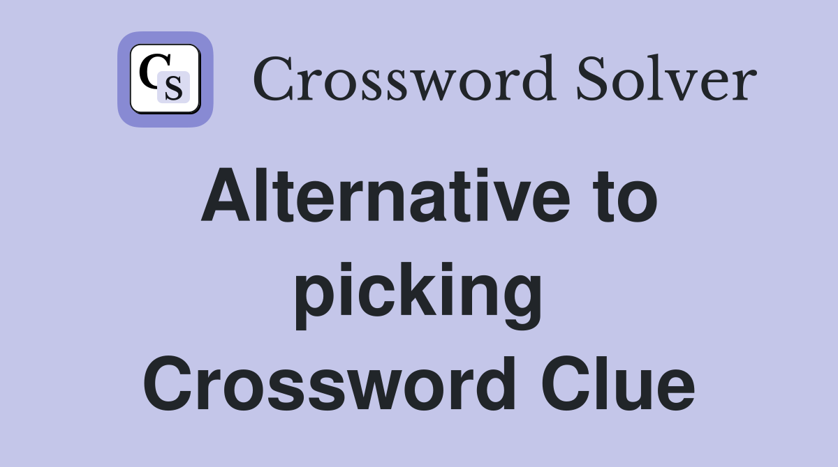 Alternative to picking Crossword Clue