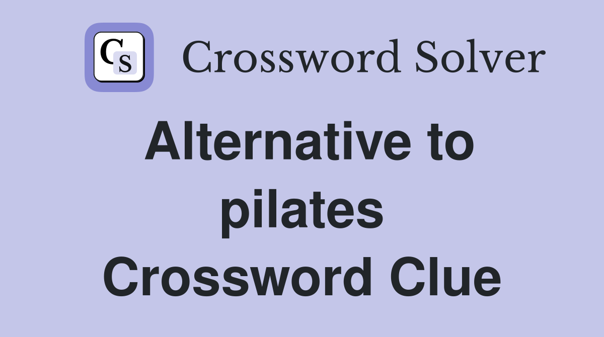 Alternative to pilates Crossword Clue